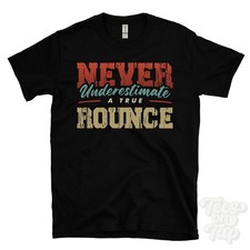 Listing image for NEVER UNDERESTIMATE A TRUE ROUNCE T-SHIRT - Wear Your Name Proudly